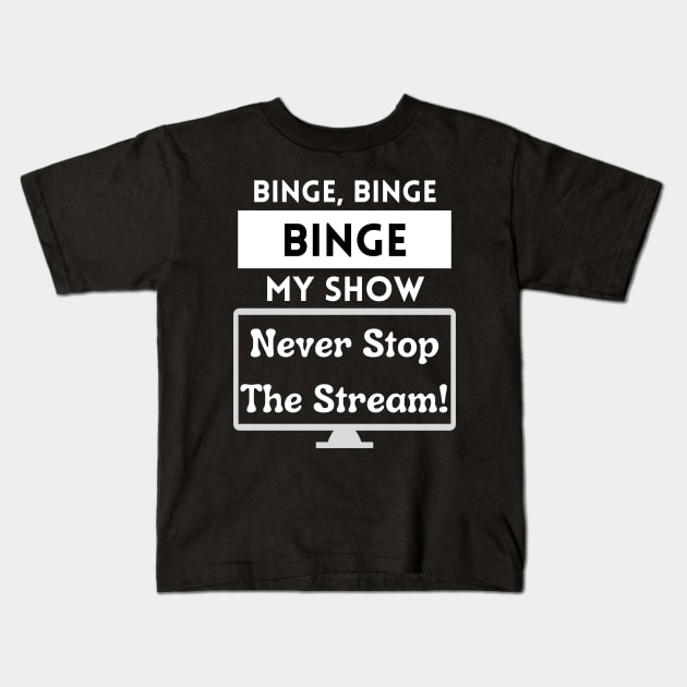 Binge My Show - Song Funny Streaming Black Kids T-Shirt by Smagnaferous